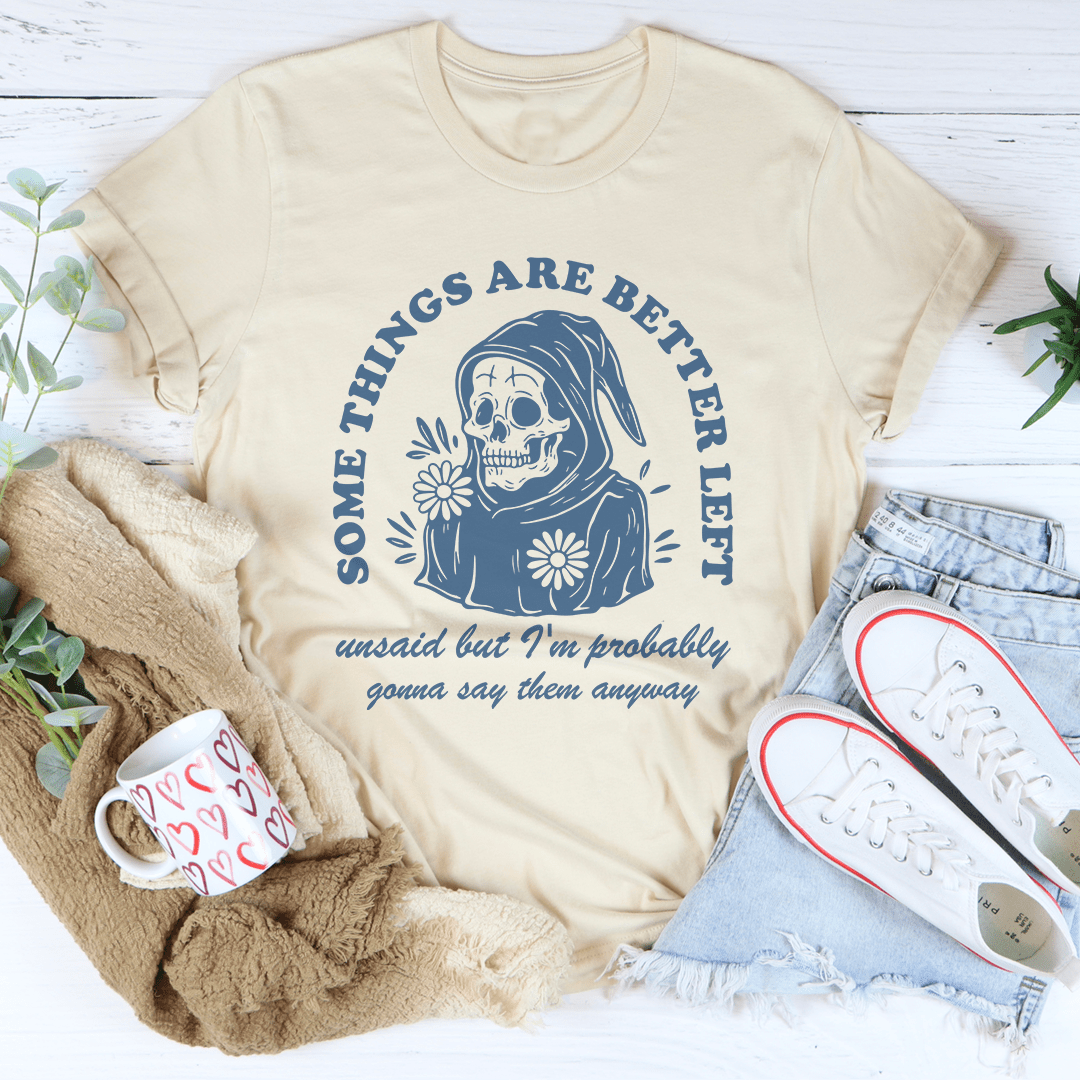 Something Are Better Left Tee