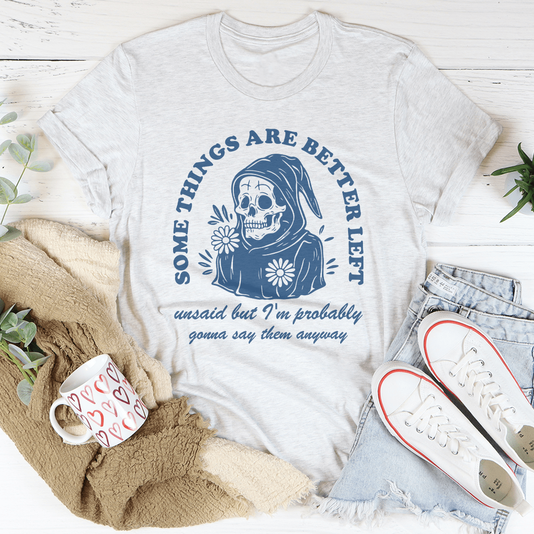 Something Are Better Left Tee