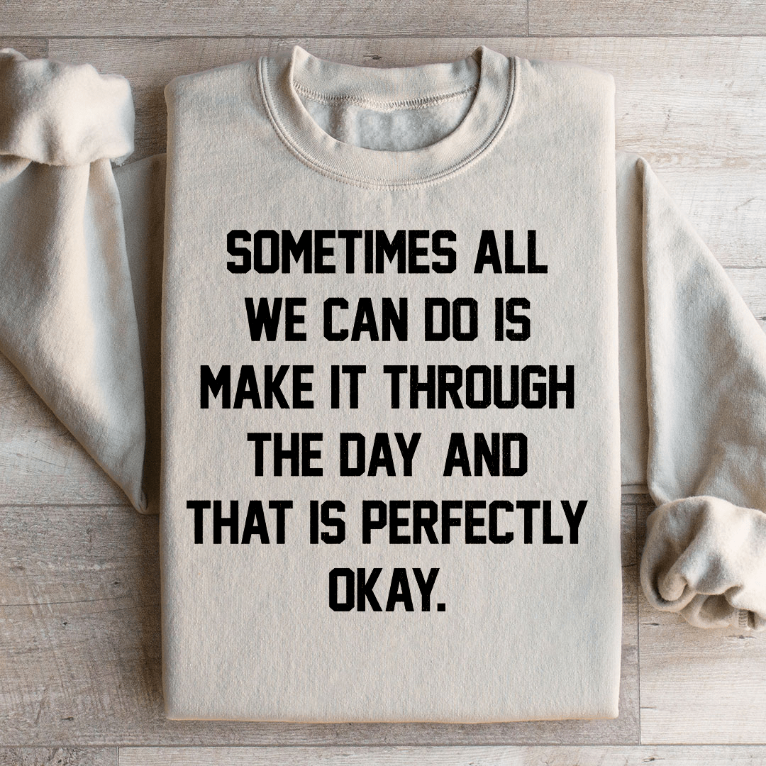 Sometimes All We Can Do Is Make It Through The Da Sweatshirt