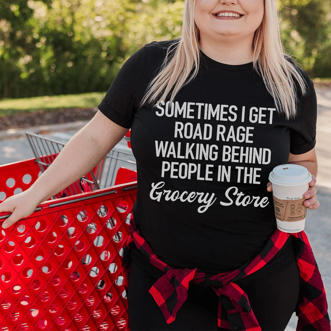 Sometimes I Get Road Rage Tee