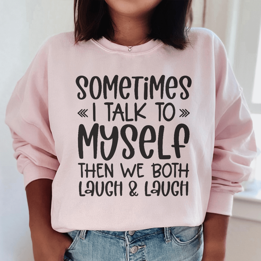 Sometimes I Talk to Myself Sweatshirt