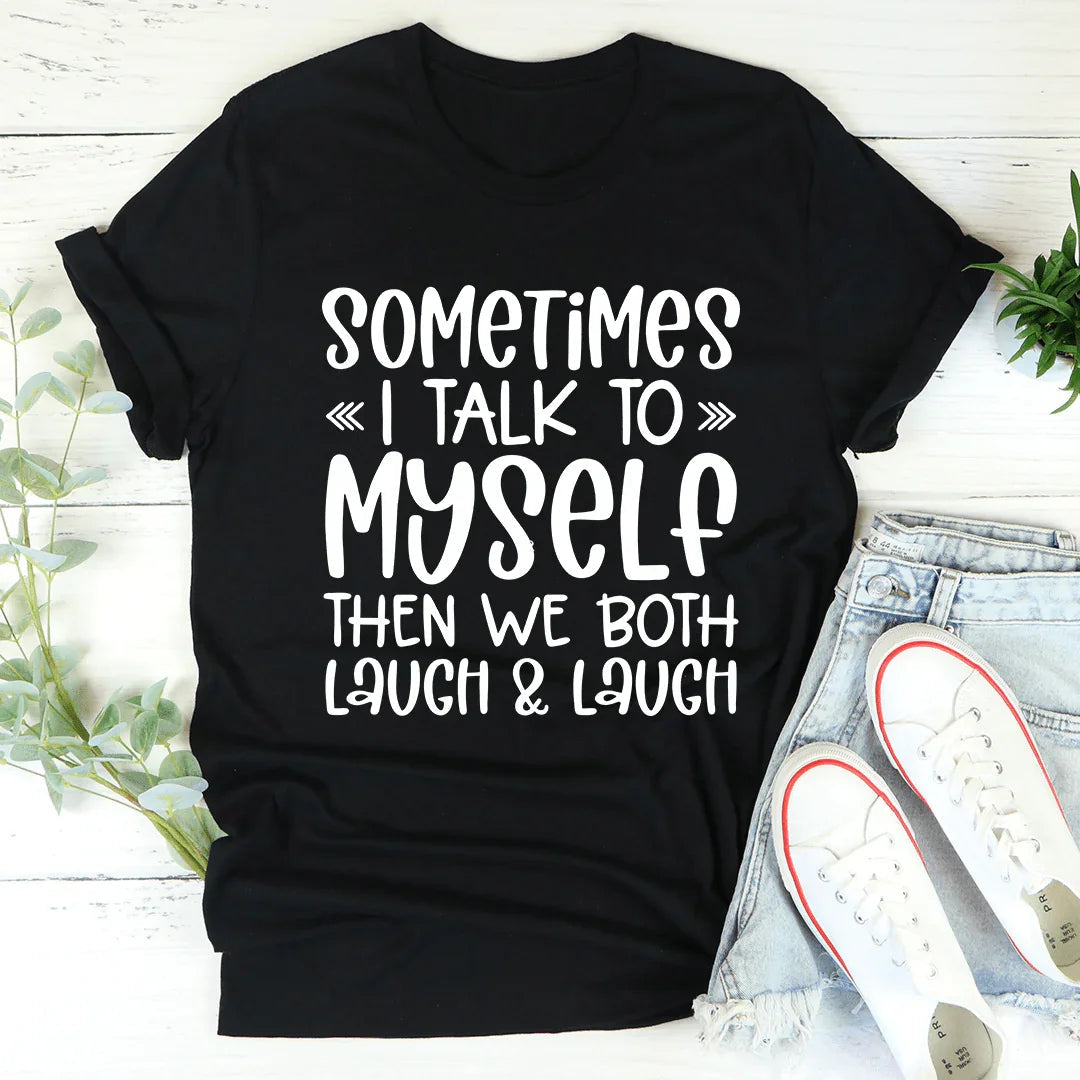 Sometimes I Talk to Myself Tee