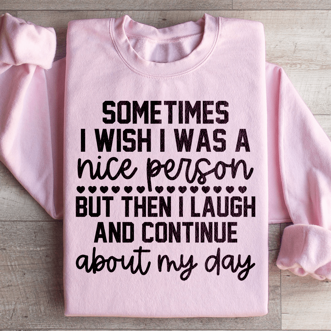Sometimes I Wish I Was A Nice Person Sweatshirt