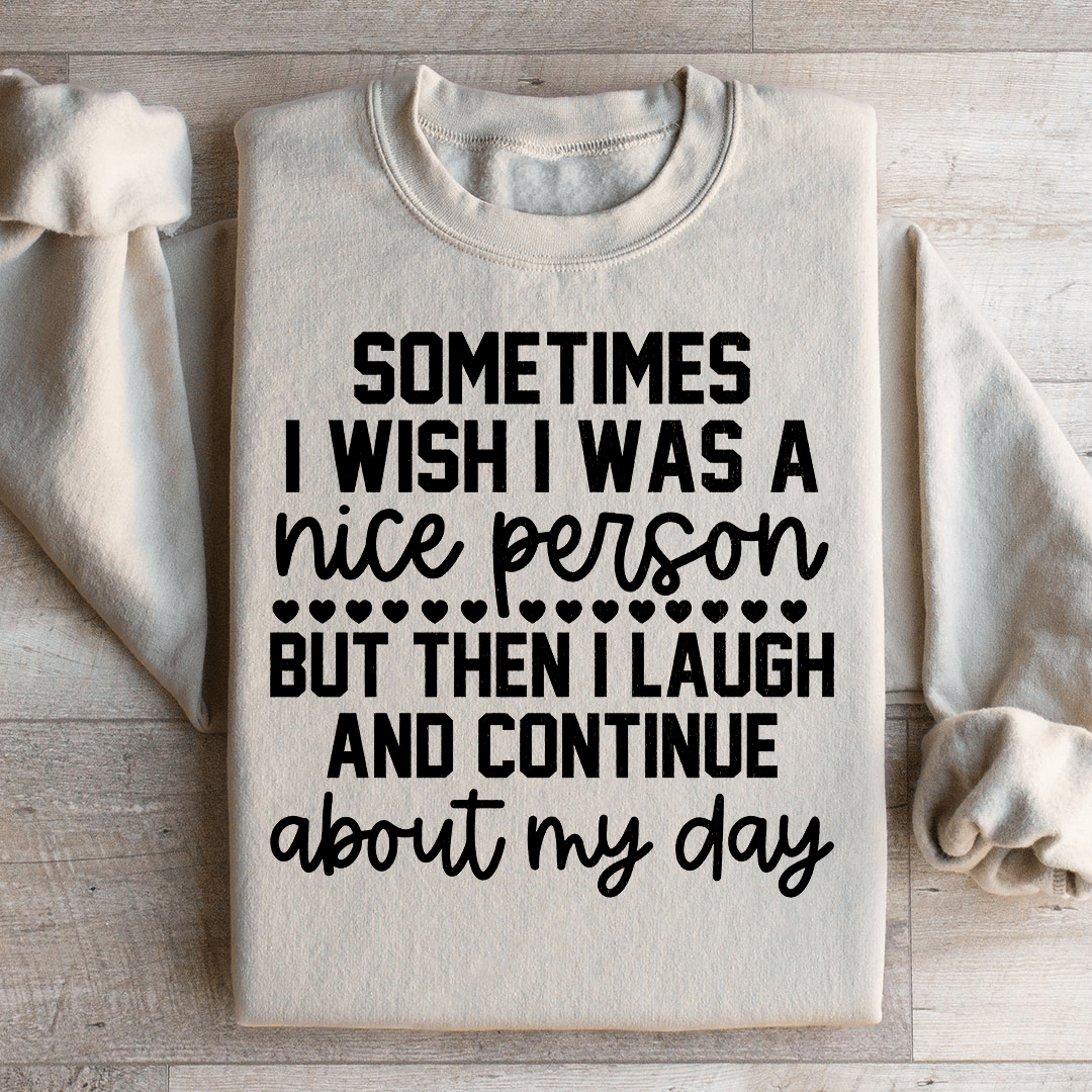 Sometimes I Wish I Was A Nice Person Sweatshirt