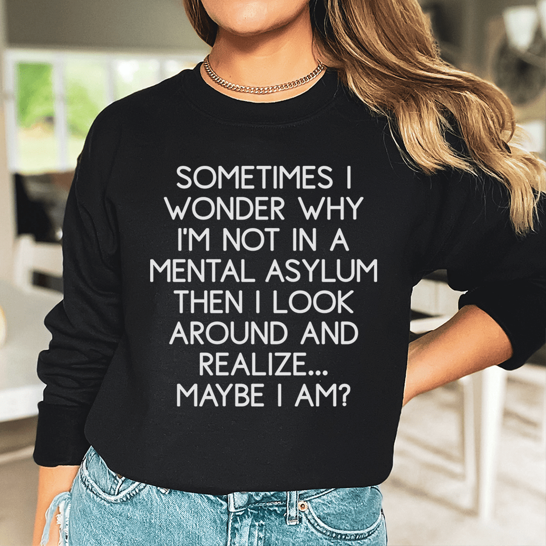Sometimes I Wonder Sweatshirt