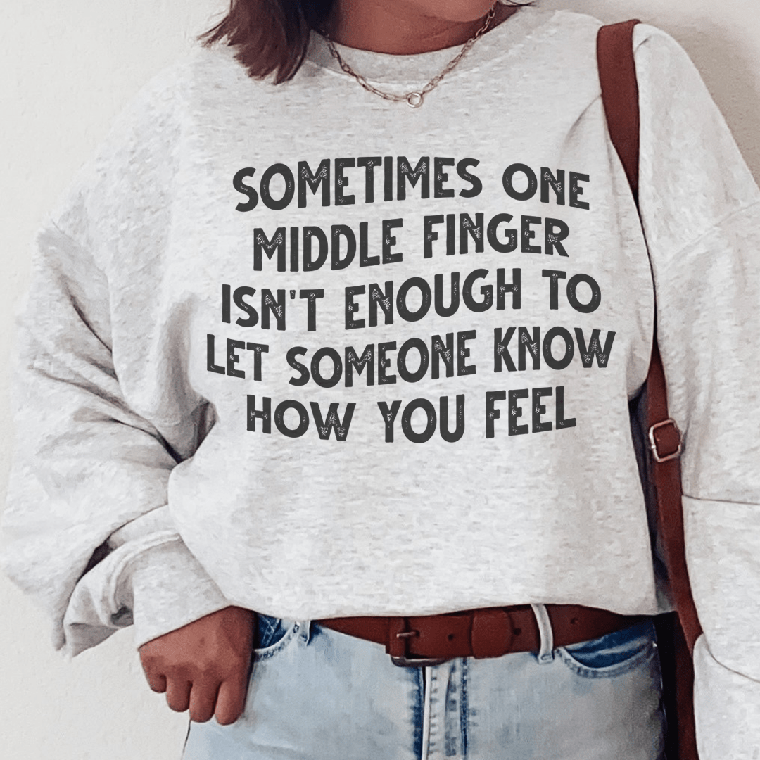 Sometimes One Middle Finger Is Not Enough Sweatshirt