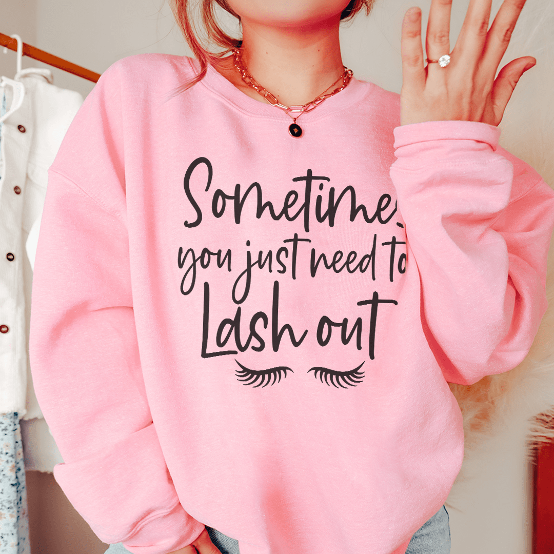 Sometimes You Just Need To Lash Out Sweatshirt