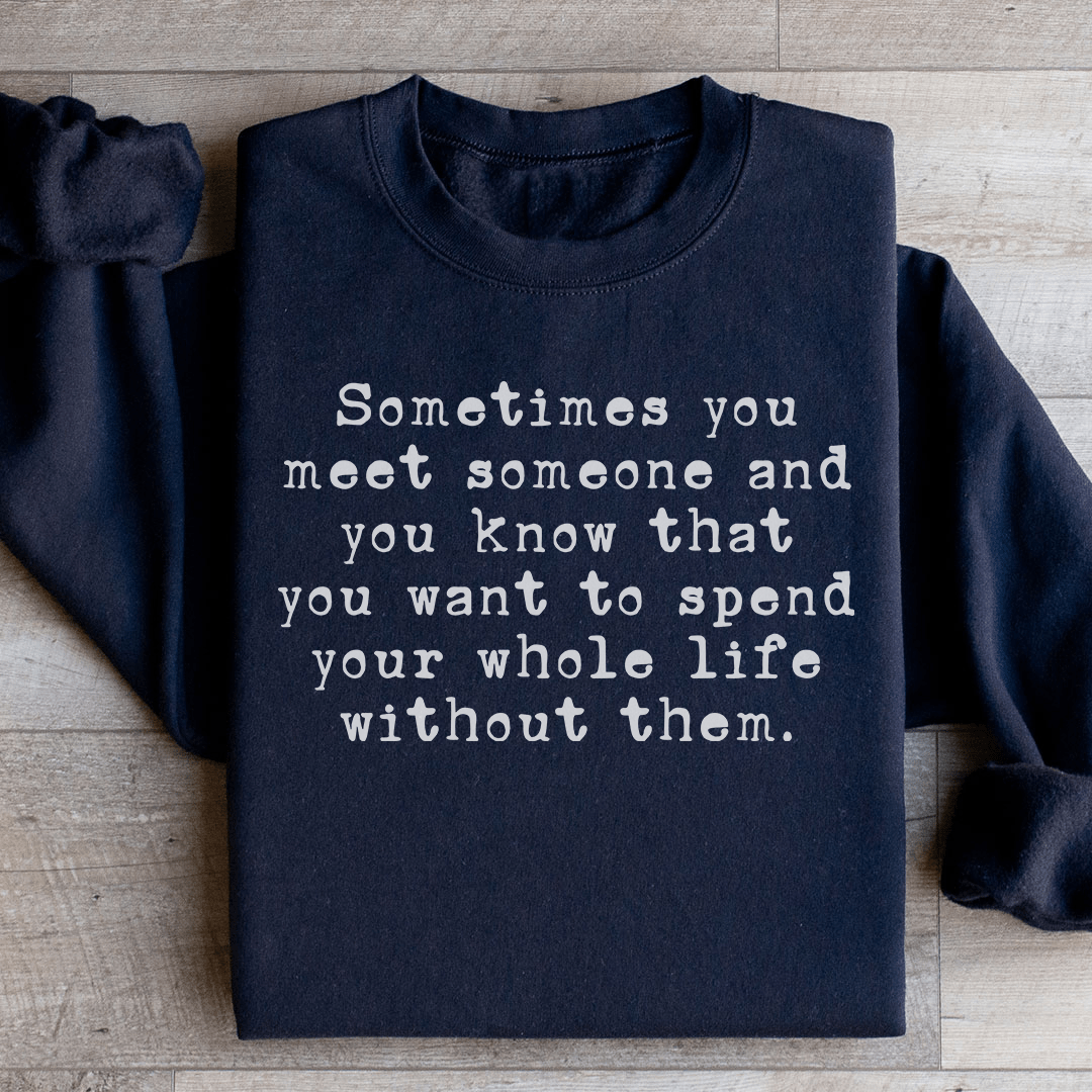 Sometimes You Meet Someone Sweatshirt