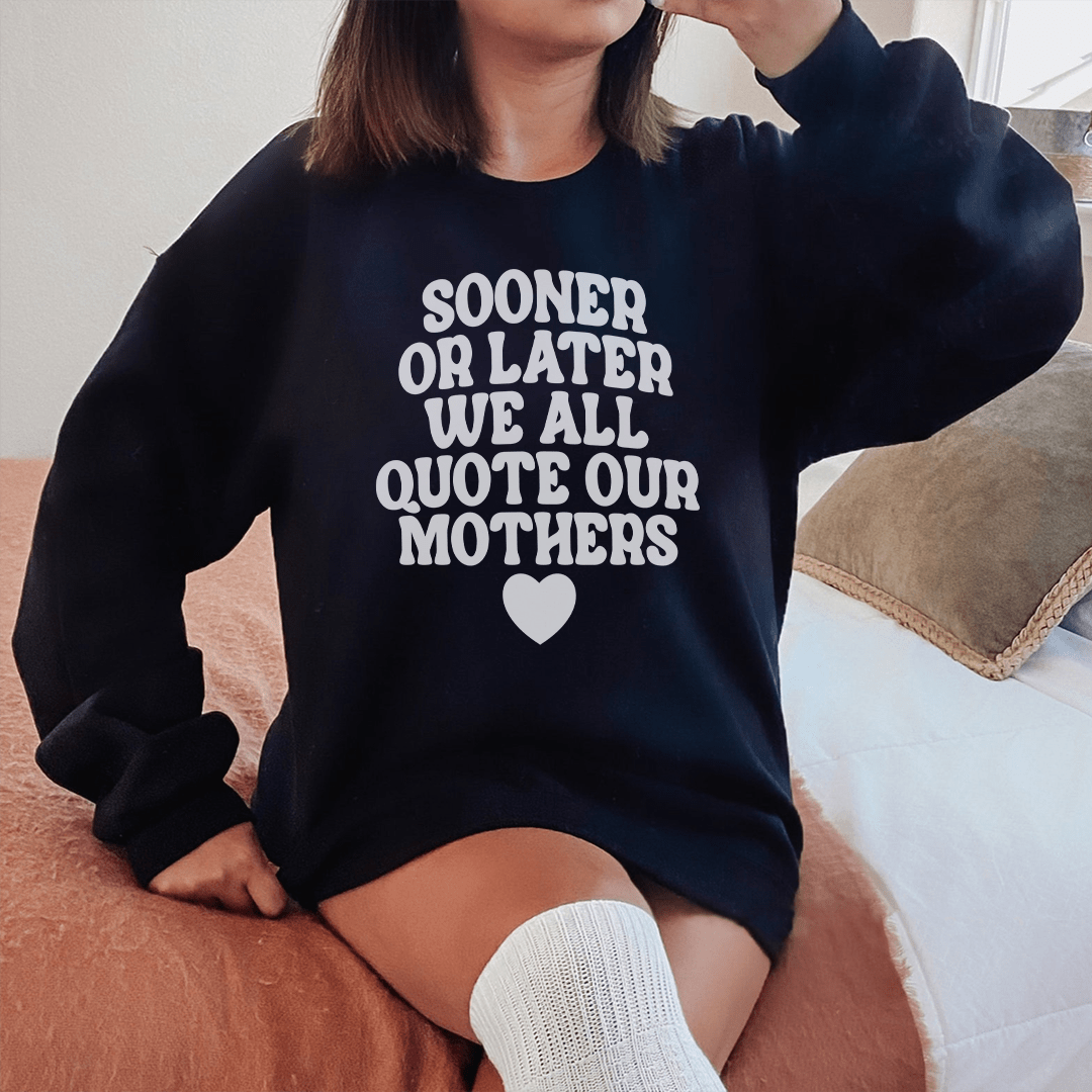 Sooner Or Later We All Quote Sweatshirt