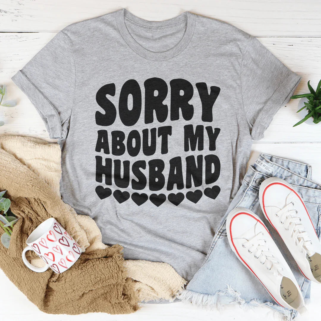 Sorry About My Husband Tee