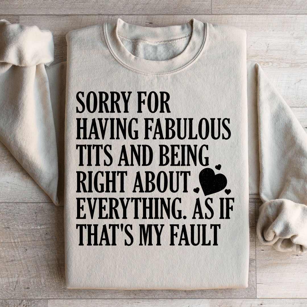 Sorry For Being Right About Everything Sweatshirt