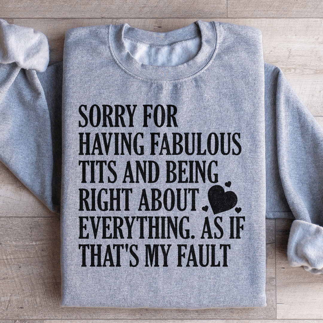Sorry For Being Right About Everything Sweatshirt