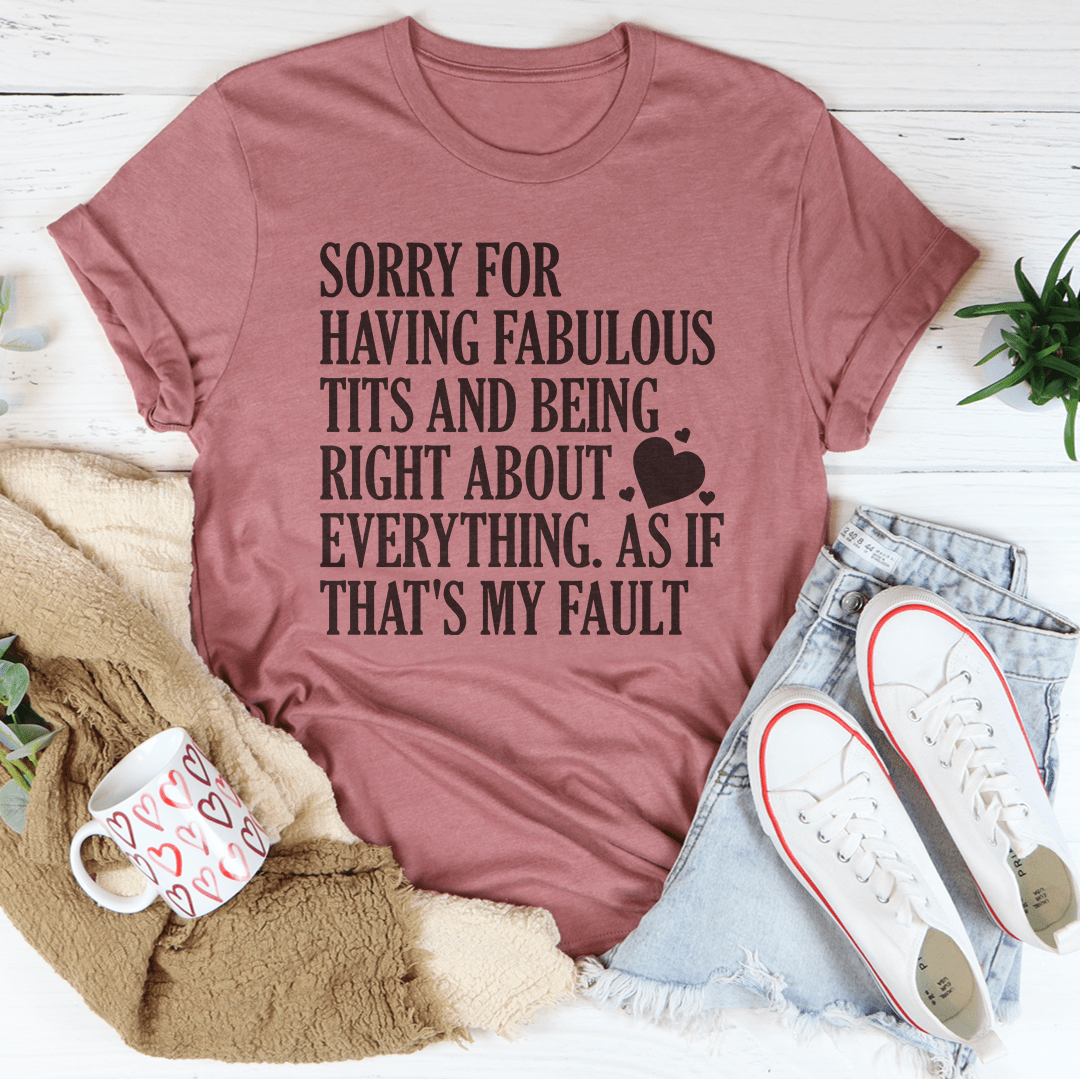 Sorry For Being Right About Everything Tee