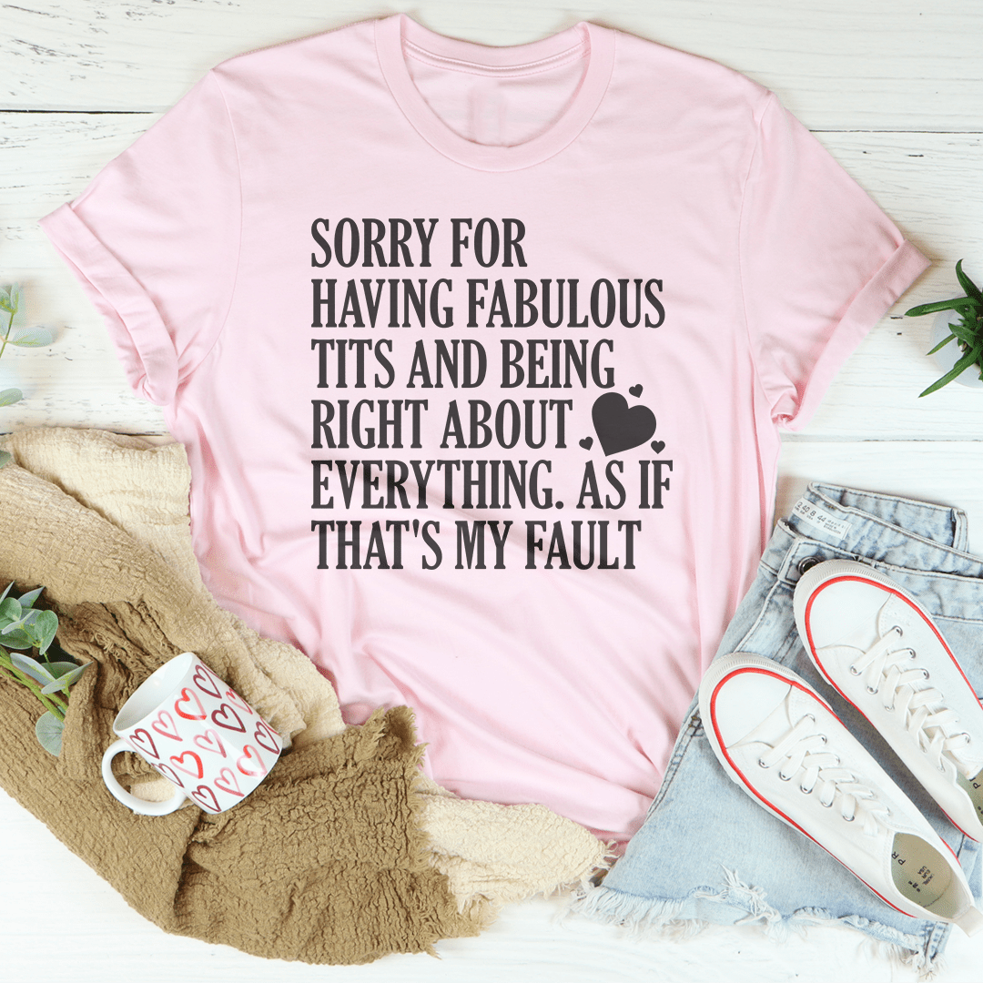 Sorry For Being Right About Everything Tee