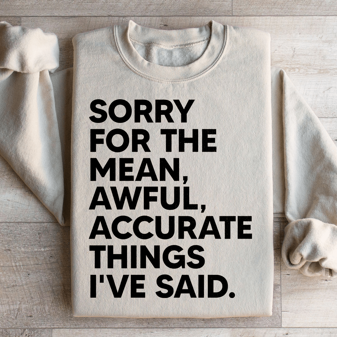 Sorry For The Mean Awful Accurate Things I've Said Sweatshirt