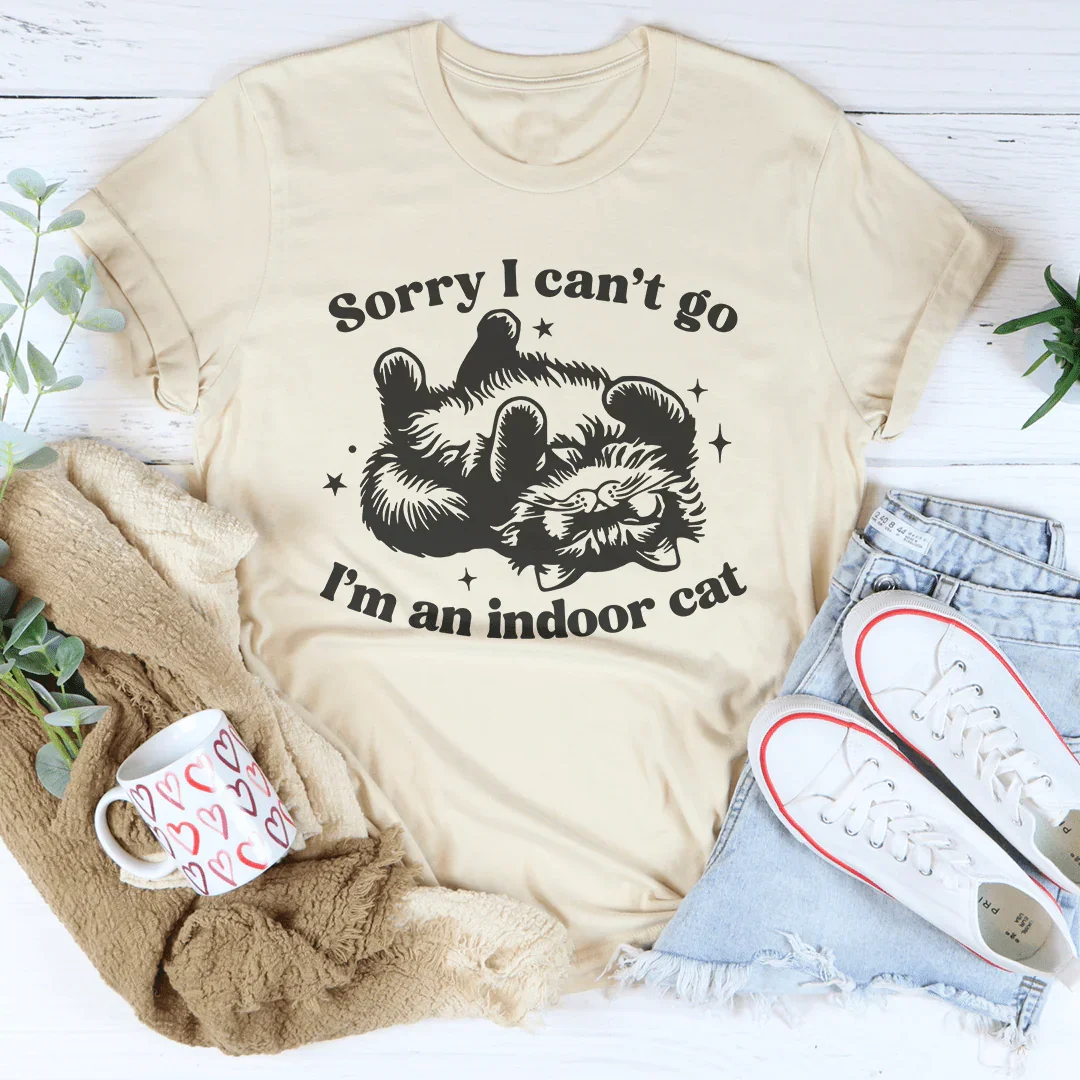 Sorry I Can't Go I'm An Indoor Cat Tee