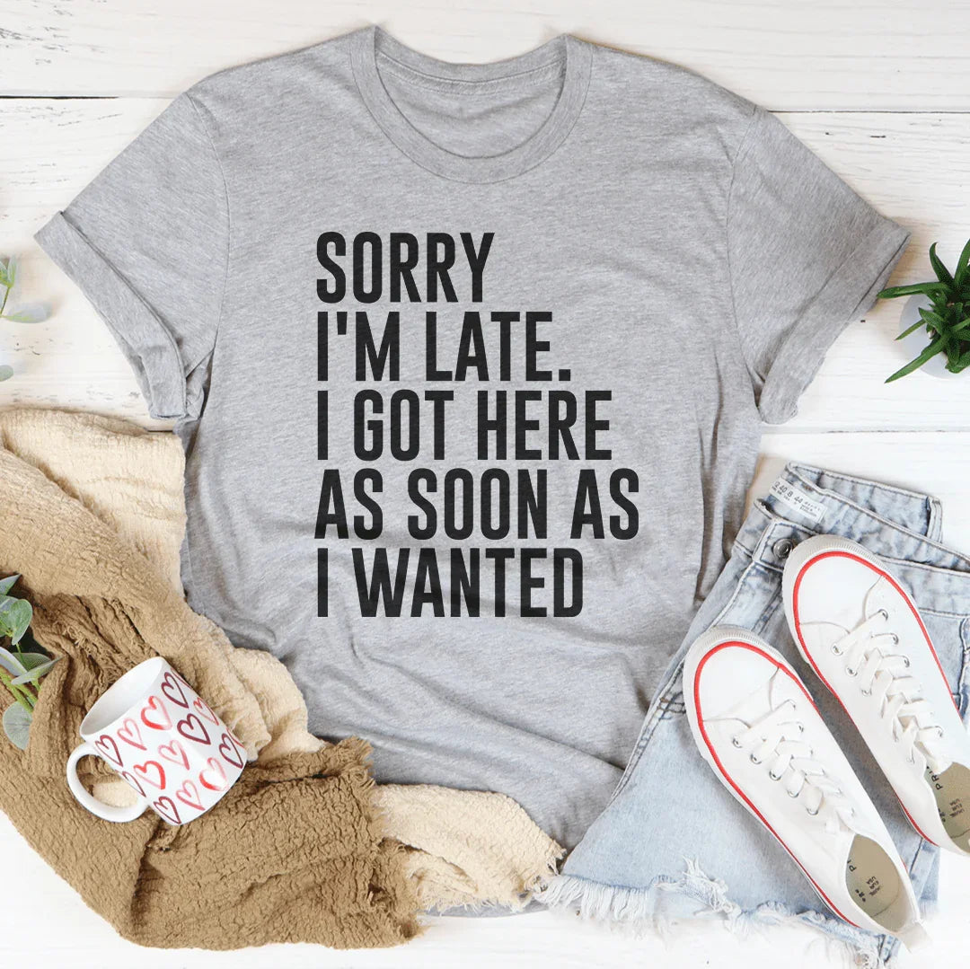 Sorry I'm Late Tee
