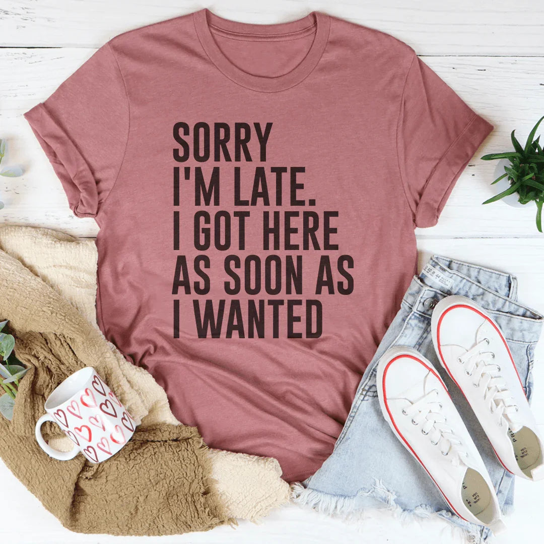 Sorry I'm Late Tee