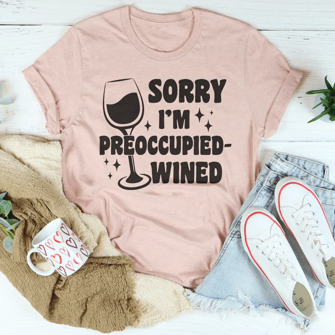 Sorry I’m Preoccupied-wined Tee