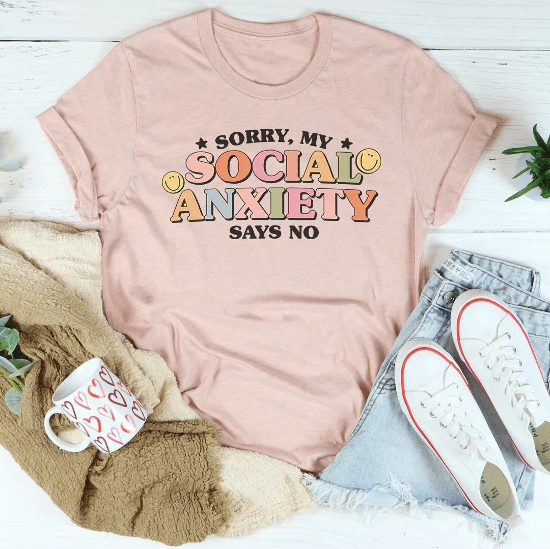 Sorry My Social Anxiety Says No Tee