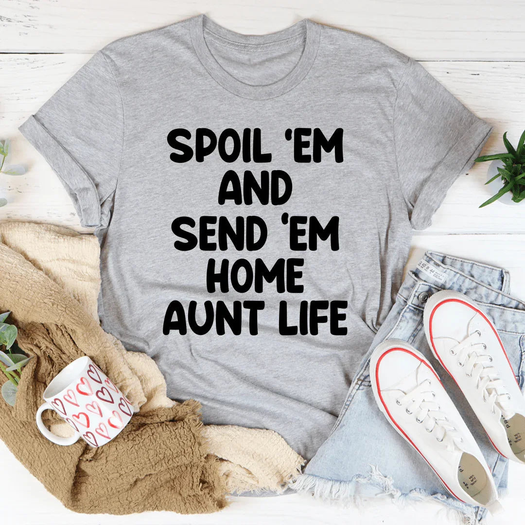 Spoil Them Send Them Home Aunt Life Tee
