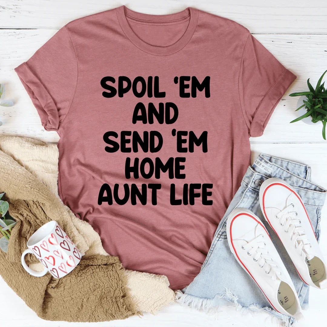 Spoil Them Send Them Home Aunt Life Tee