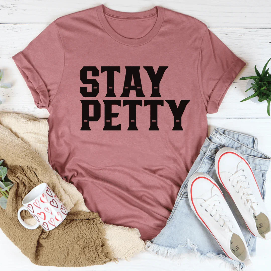 Stay Petty Tee