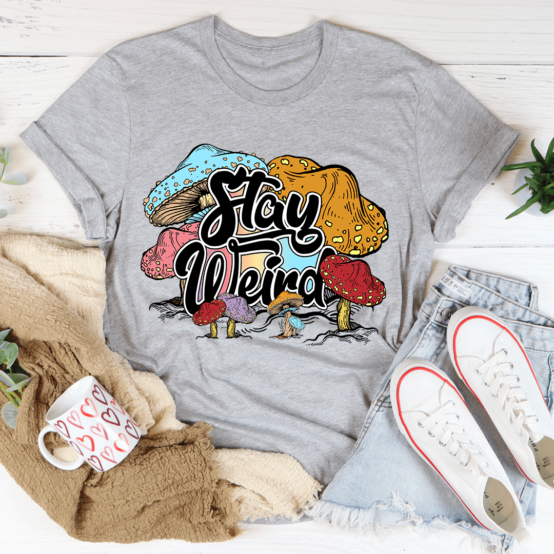 Stay Weird Tee