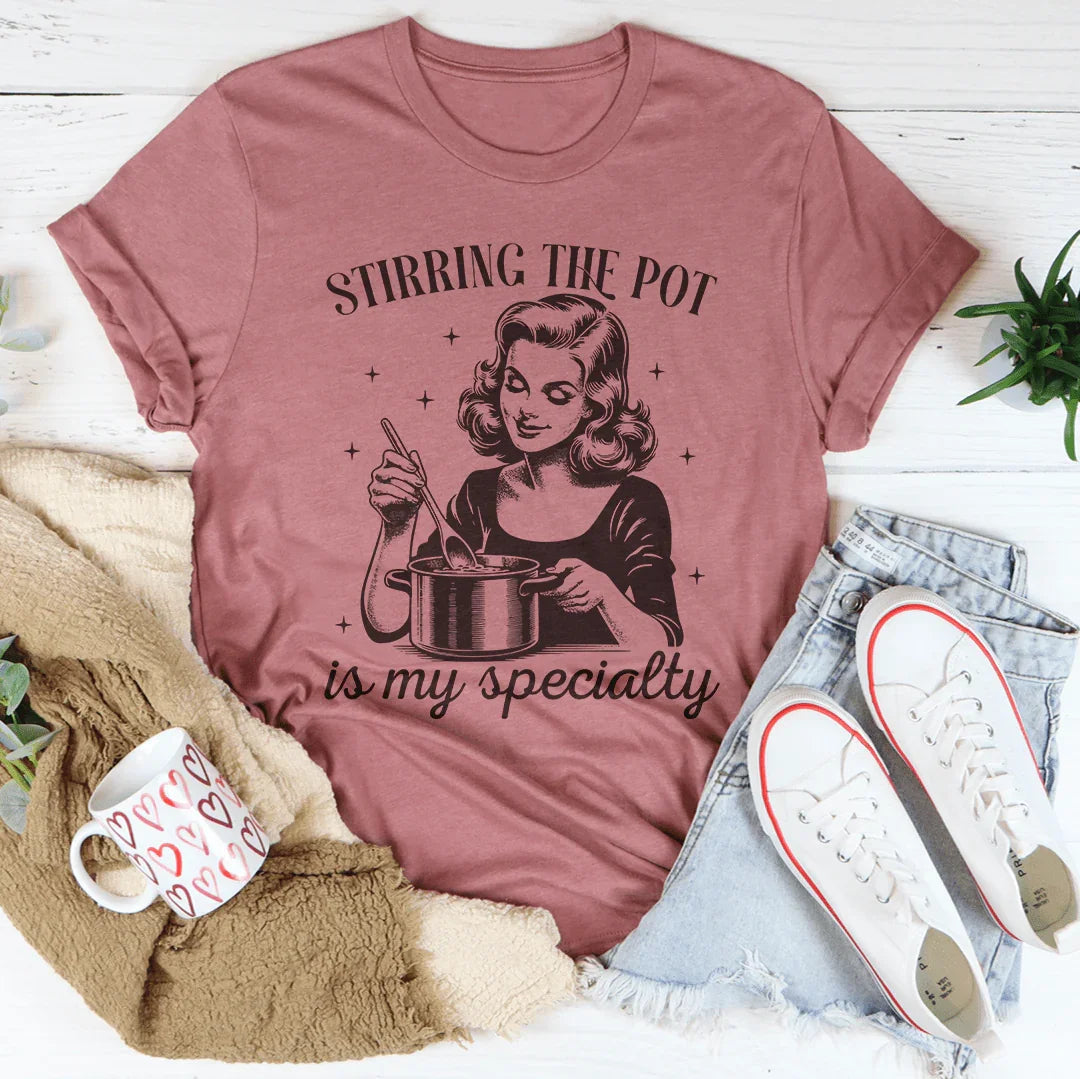 Stirring The Pot Is My Specialty Tee