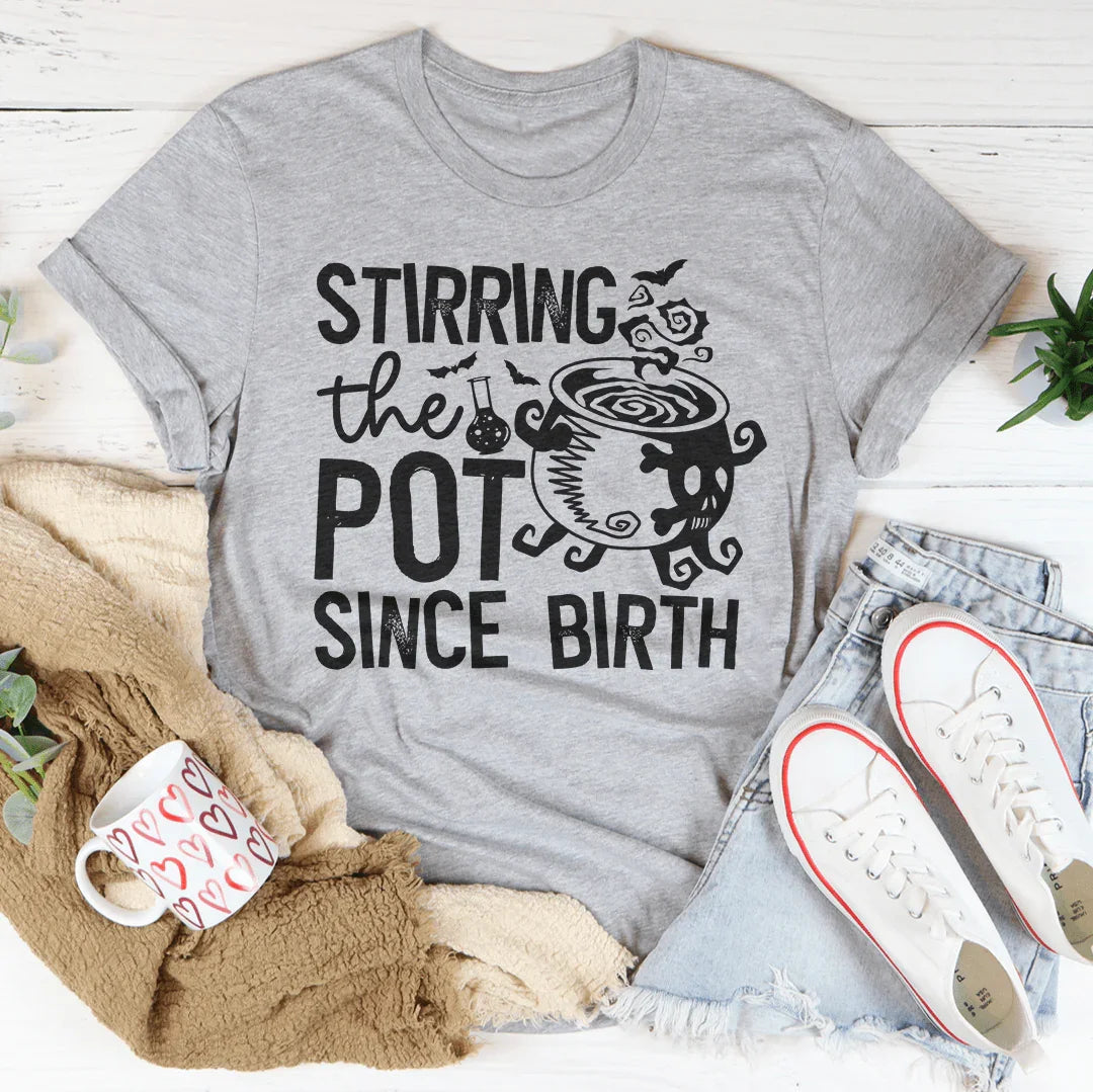 Stirring The Pot Since Birth Tee
