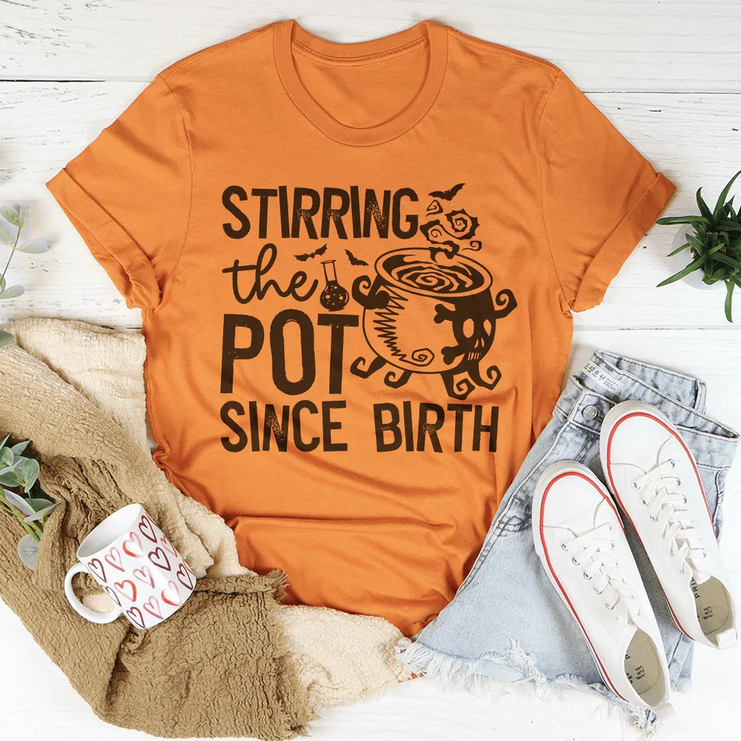 Stirring The Pot Since Birth Tee