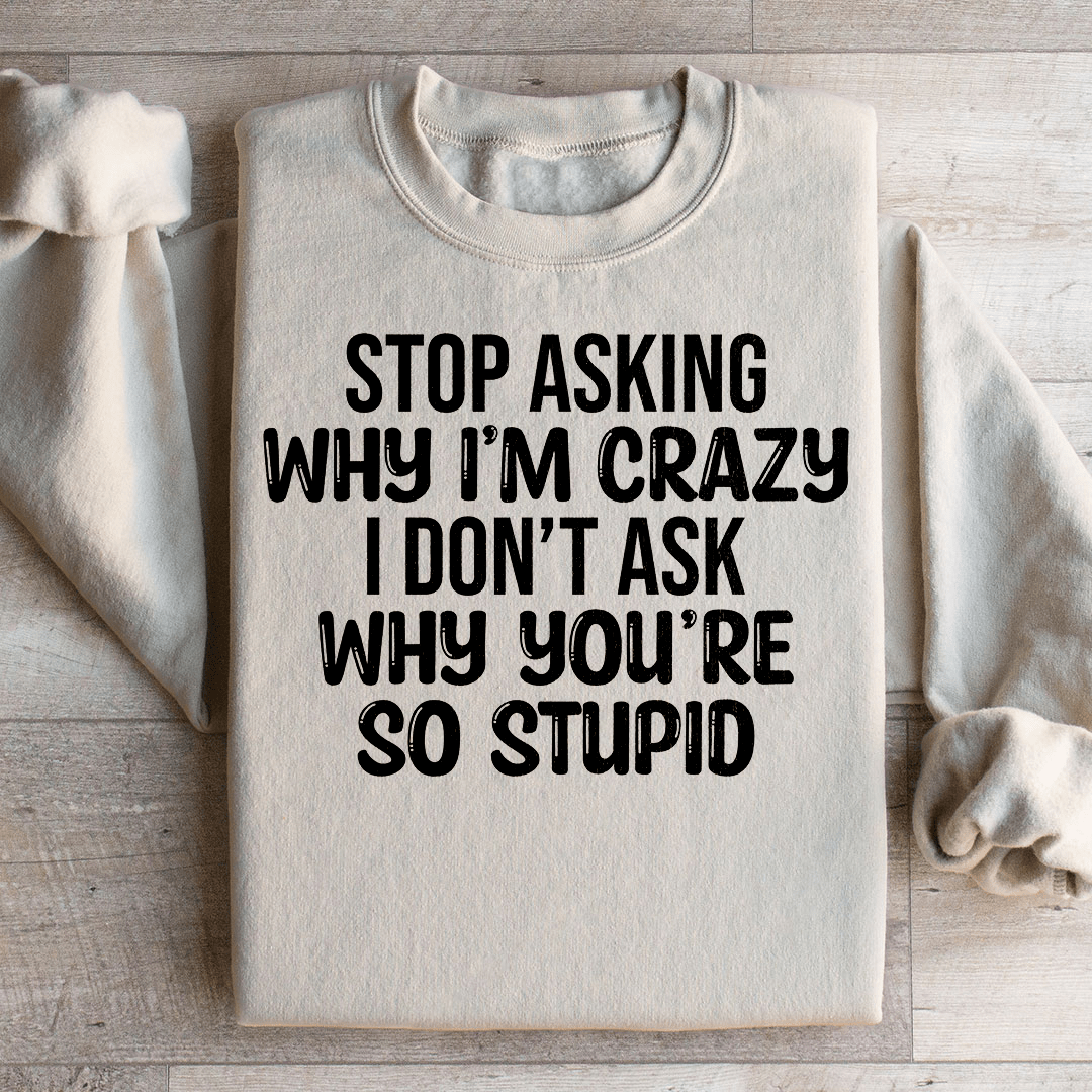 Stop Asking Sweatshirt