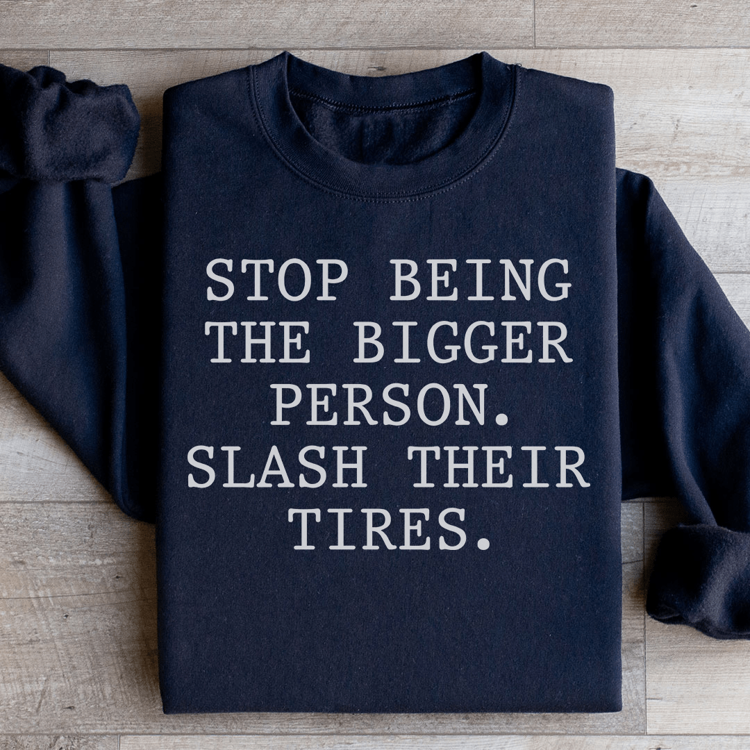 Stop Being The Bigger Person Sweatshirt