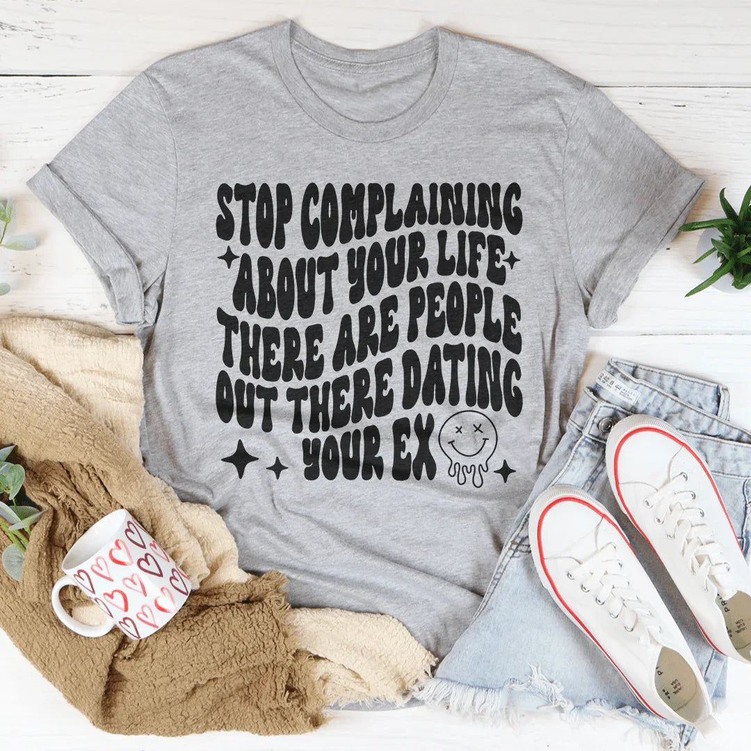 Stop Complaining About Your Life Tee