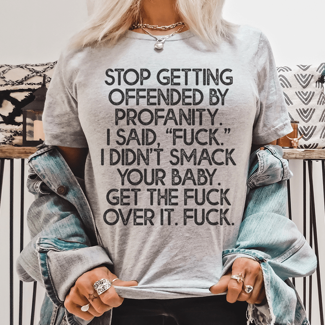 Stop Getting Offended By Profanity Tee