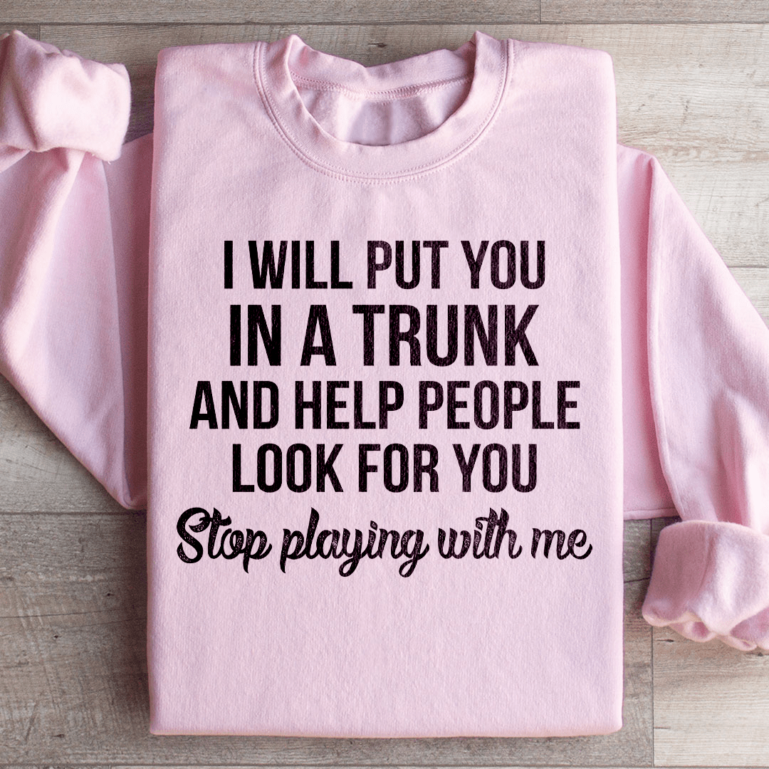 Stop Playing With Me Sweatshirt