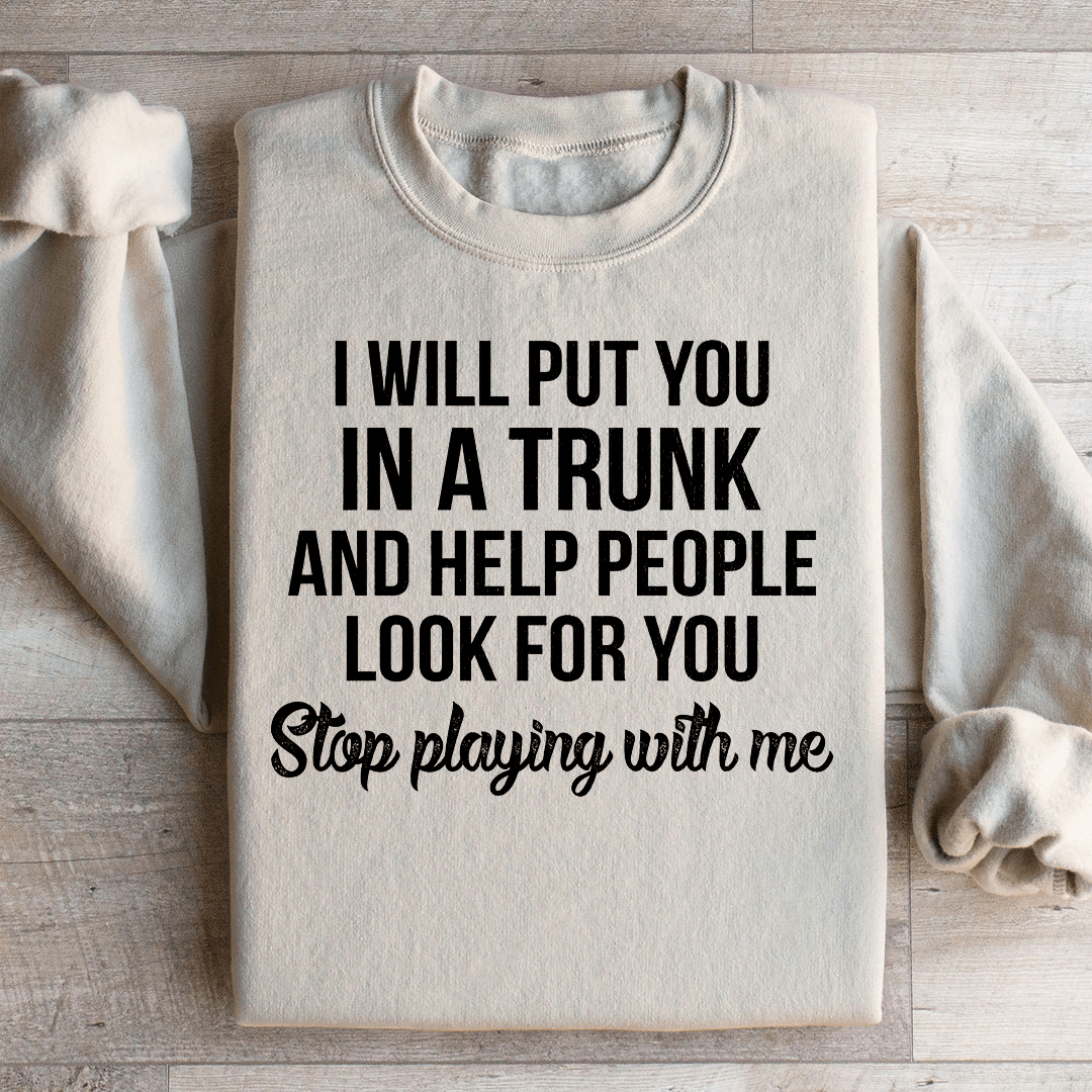 Stop Playing With Me Sweatshirt