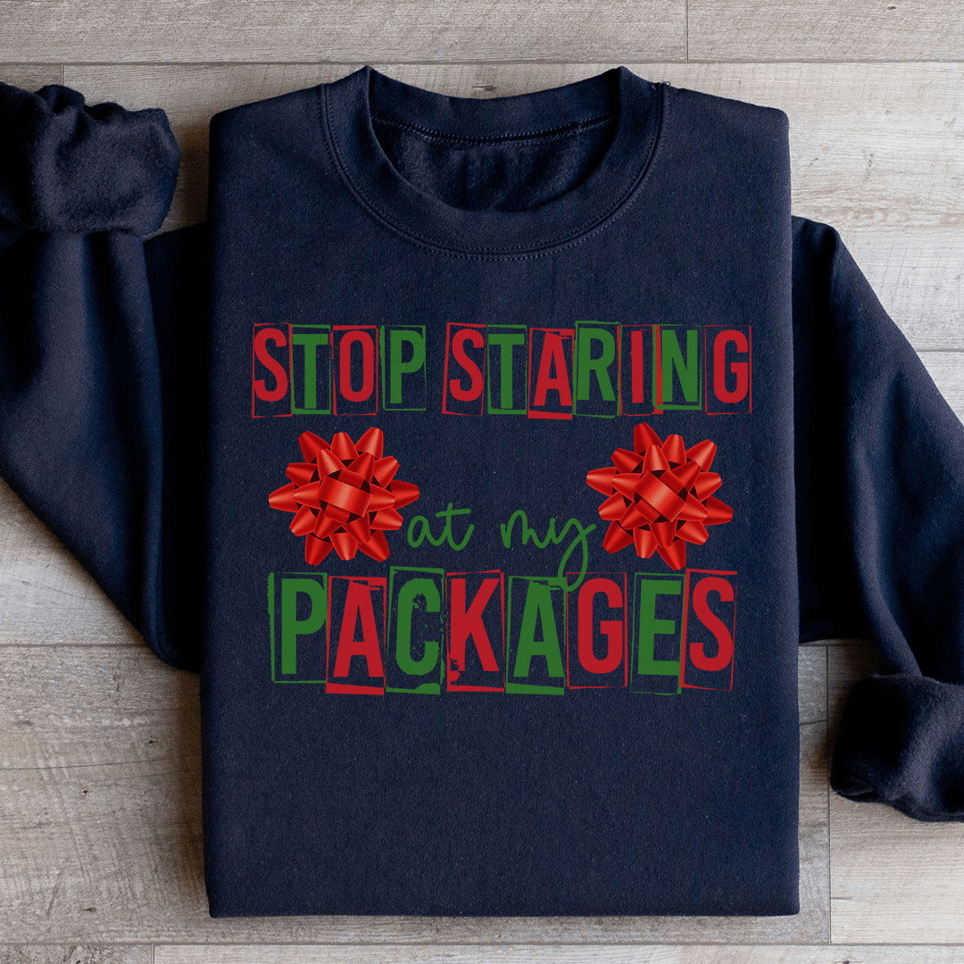 Stop Staring At My Packages Sweatshirt