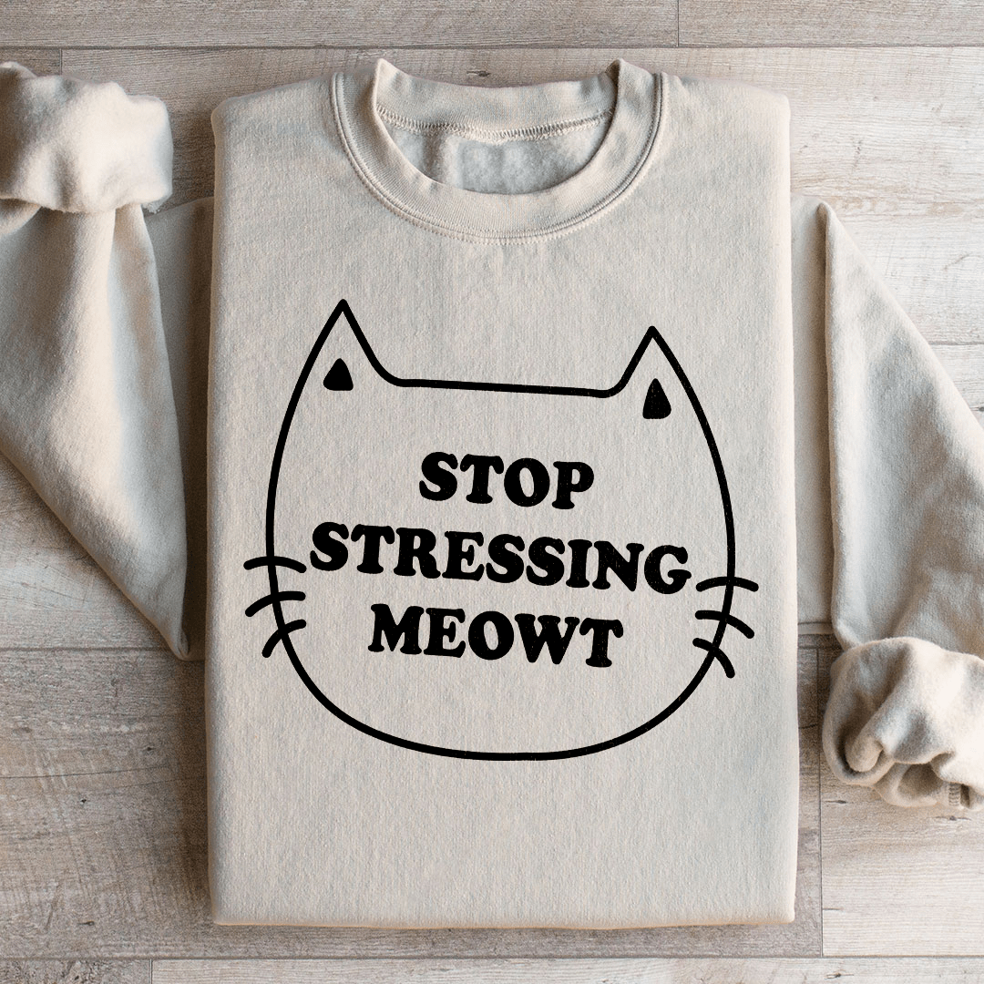 Stop Stressing Meowt Sweatshirt