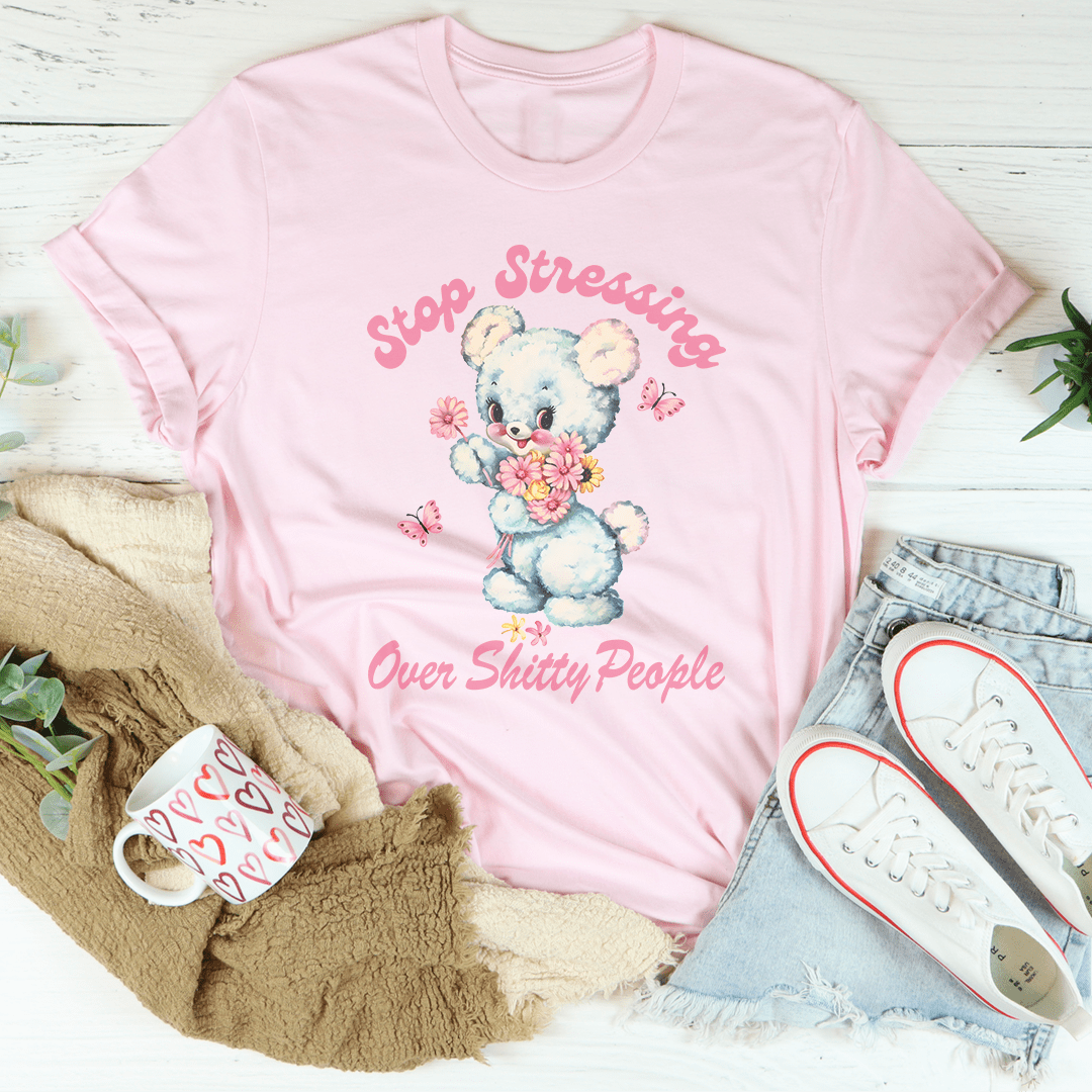 Stop Stressing Over Shitty People Tee