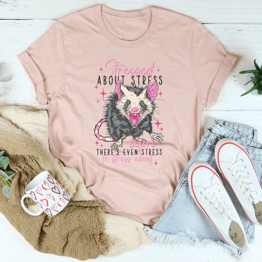 Stressed About Stress Before Theres Even Stress To Stress About Tee