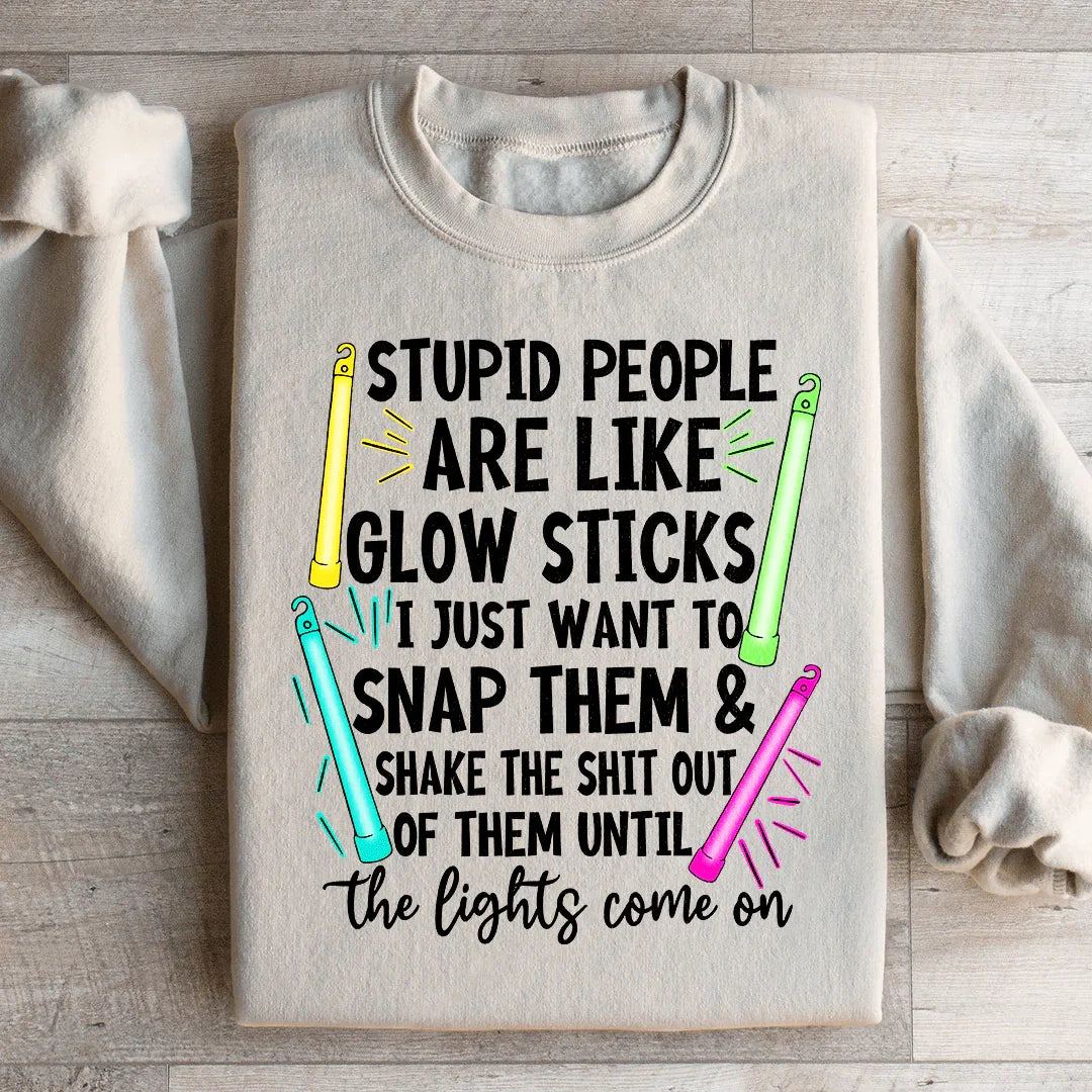 Stupid People Are Like Glowsticks Sweatshirt