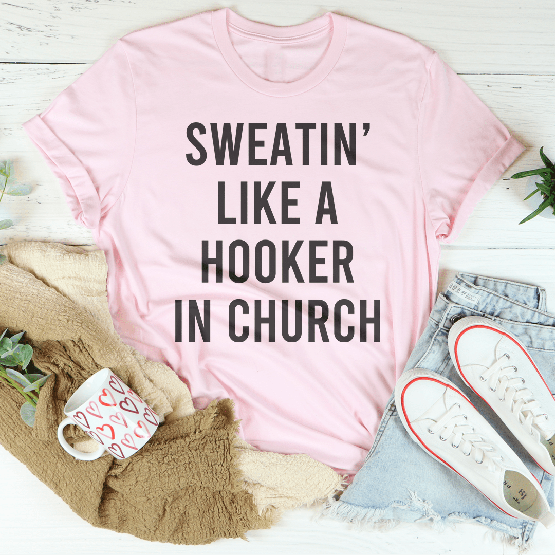 Sweatin' Like A H--ker In Church Tee