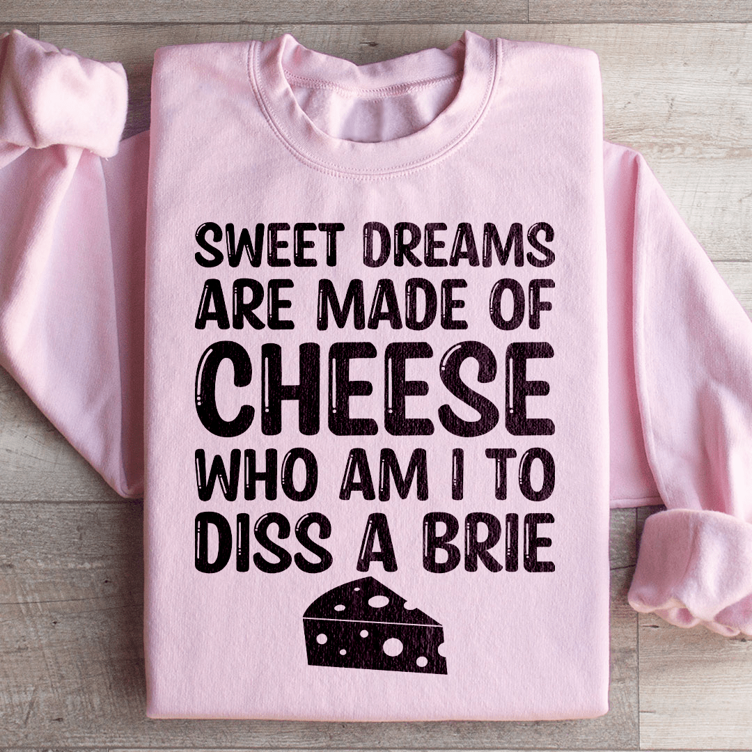 Sweet Dreams Are Made Of Cheese Sweatshirt