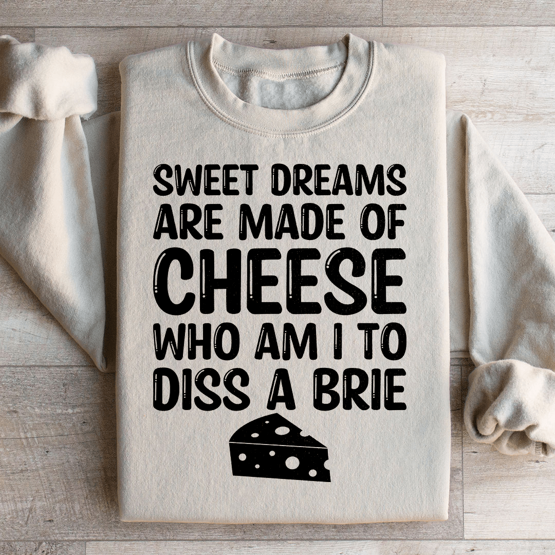 Sweet Dreams Are Made Of Cheese Sweatshirt