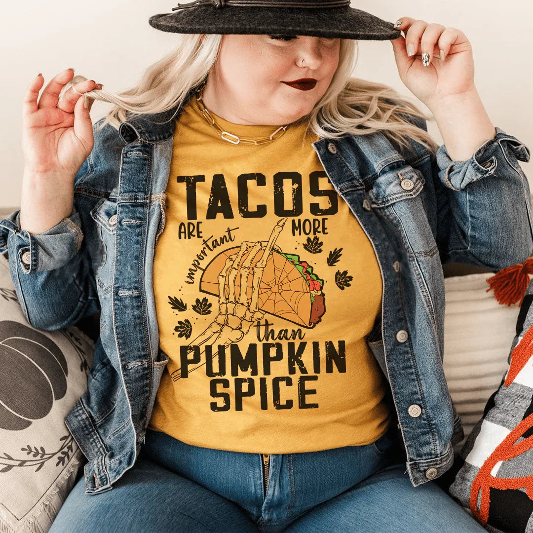 Tacos Are More Important Than Pumpkin Spice Tee