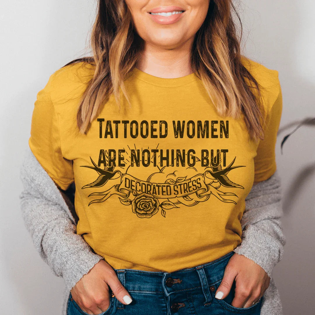 Tattooed Women Are Nothing But Decorated Stress Tee