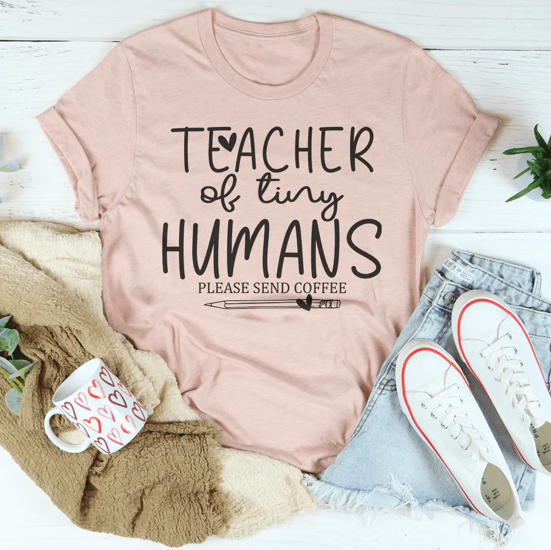 Teacher Of Tiny Humans Please Send Coffee Tee