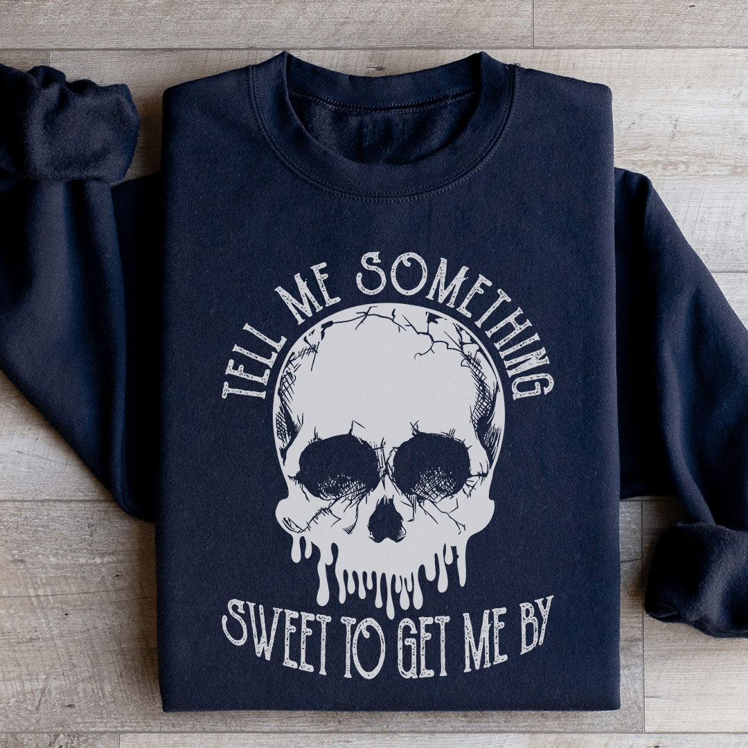 Tell Me Something Sweet To Get Me By Sweatshirt