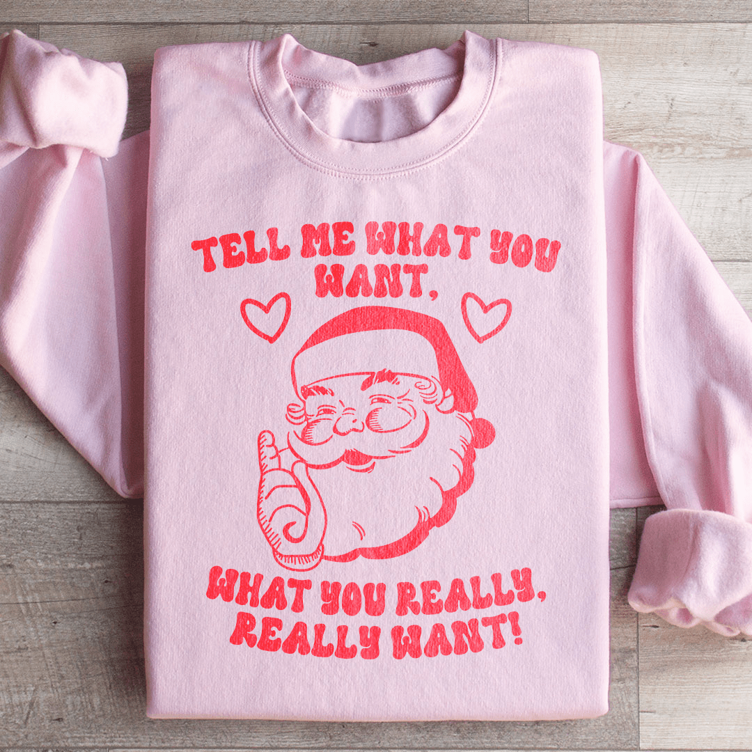 Tell Me What You Really Want Santa Sweatshirt